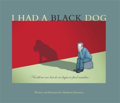 A book called 'I had a black dog'. It is about depression.