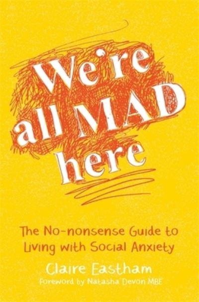 A book called 'We're all mad here, the no-nonsense guide to living with social anxiety'